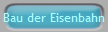 Bau der Eisenbahn